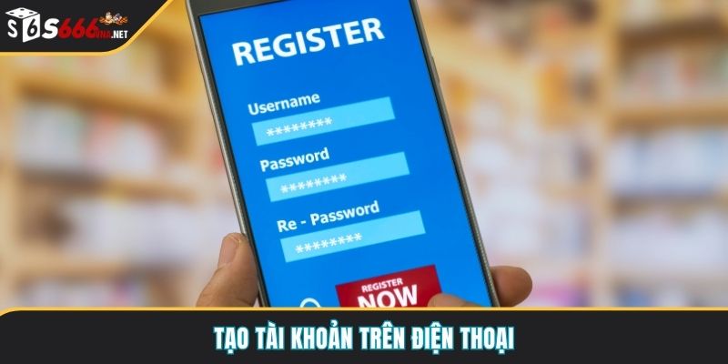 Tạo tài khoản trên điện thoại