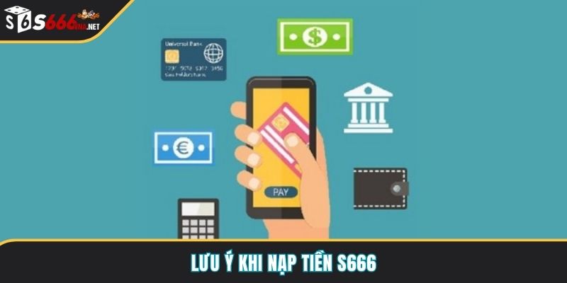 Lưu ý khi nạp tiền S666