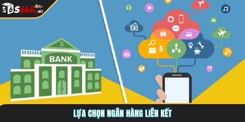 Lựa chọn ngân hàng liên kết
